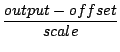 $\displaystyle {\frac{{{output-offset}}}{{scale}}}$