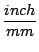 $\displaystyle {\frac{{inch}}{{mm}}}$